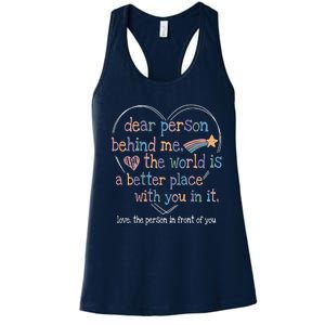 Dear Person Behind Me The World Is A Better Place With You Women's Racerback Tank