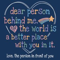 Dear Person Behind Me The World Is A Better Place With You Infant Baby Jersey Bodysuit