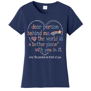 Dear Person Behind Me The World Is A Better Place With You Women's T-Shirt