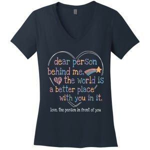 Dear Person Behind Me The World Is A Better Place With You Women's V-Neck T-Shirt