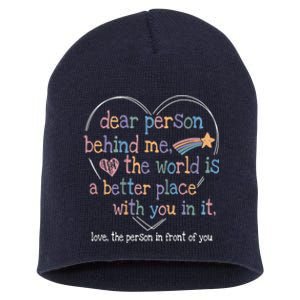 Dear Person Behind Me The World Is A Better Place With You Short Acrylic Beanie