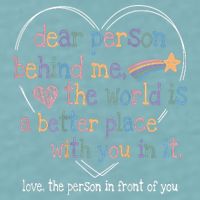 Dear Person Behind Me The World Is A Better Place With You Sueded Cloud Jersey T-Shirt