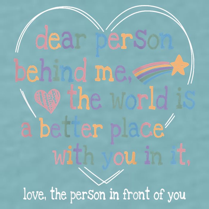 Dear Person Behind Me The World Is A Better Place With You Sueded Cloud Jersey T-Shirt