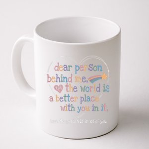 Dear Person Behind Me The World Is A Better Place With You Coffee Mug