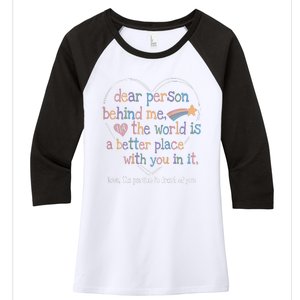 Dear Person Behind Me The World Is A Better Place With You Women's Tri-Blend 3/4-Sleeve Raglan Shirt