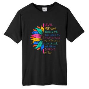 Dear Person Behind Me The World Is A Better Place With You Tall Fusion ChromaSoft Performance T-Shirt