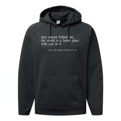 Dear Person Behind Me The World Is A Better Place With You Performance Fleece Hoodie