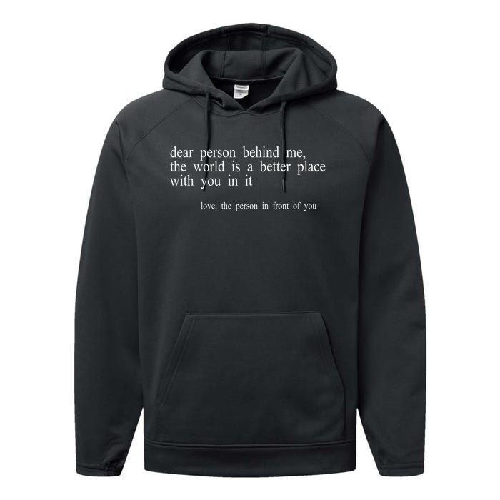 Dear Person Behind Me The World Is A Better Place With You Performance Fleece Hoodie