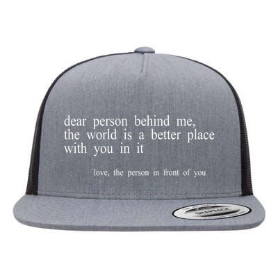 Dear Person Behind Me The World Is A Better Place With You Flat Bill Trucker Hat