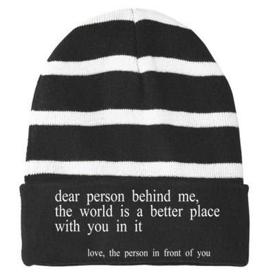 Dear Person Behind Me The World Is A Better Place With You Striped Beanie with Solid Band