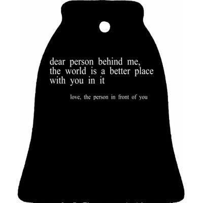 Dear Person Behind Me The World Is A Better Place With You Ceramic Bell Ornament