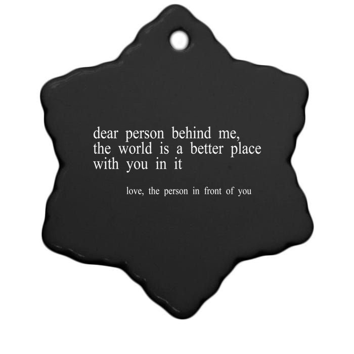 Dear Person Behind Me The World Is A Better Place With You Ceramic Star Ornament