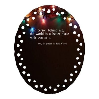 Dear Person Behind Me The World Is A Better Place With You Ceramic Oval Ornament