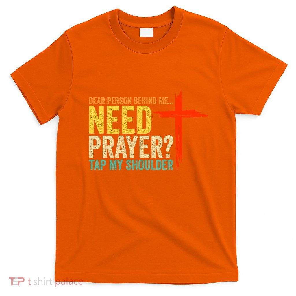 Dear Person Behind Me Need Prayer Tap My Shoulder (On Back) T-Shirt