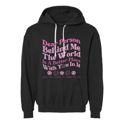 Dear Person Behind Me The World Is A Better Place Love Funny Garment-Dyed Fleece Hoodie