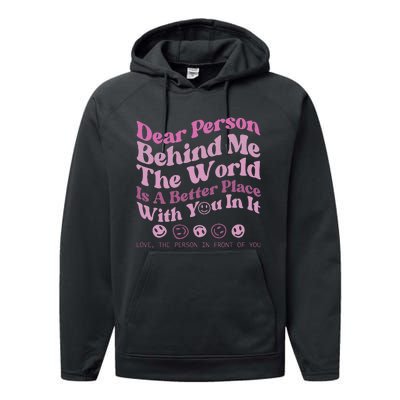 Dear Person Behind Me The World Is A Better Place Love Funny Performance Fleece Hoodie