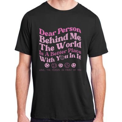 Dear Person Behind Me The World Is A Better Place Love Funny Adult ChromaSoft Performance T-Shirt