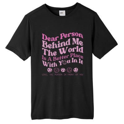 Dear Person Behind Me The World Is A Better Place Love Funny Tall Fusion ChromaSoft Performance T-Shirt