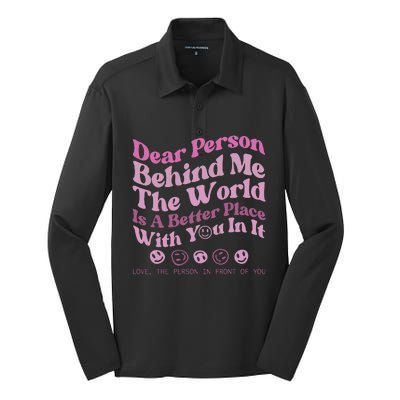 Dear Person Behind Me The World Is A Better Place Love Funny Silk Touch Performance Long Sleeve Polo