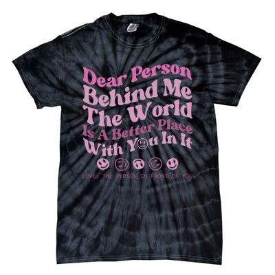 Dear Person Behind Me The World Is A Better Place Love Funny Tie-Dye T-Shirt