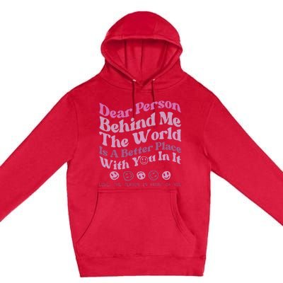 Dear Person Behind Me The World Is A Better Place Love Funny Premium Pullover Hoodie