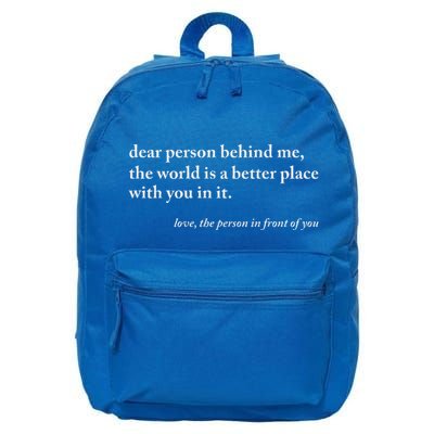 Dear Person Behind Me World Is A Better Place You Are Enough 16 in Basic Backpack