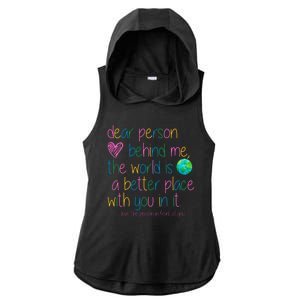 Dear Person Behind Me The World Is A Better Place With You Ladies PosiCharge Tri-Blend Wicking Draft Hoodie Tank