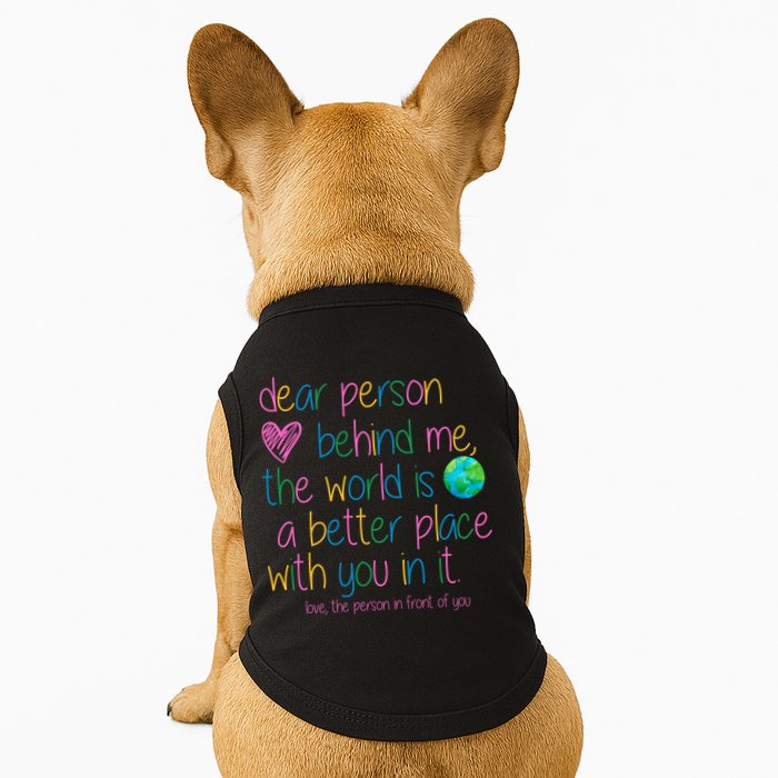 Dear Person Behind Me The World Is A Better Place With You Doggie Tank