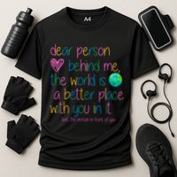 Dear Person Behind Me The World Is A Better Place With You Cooling Performance Crew T-Shirt