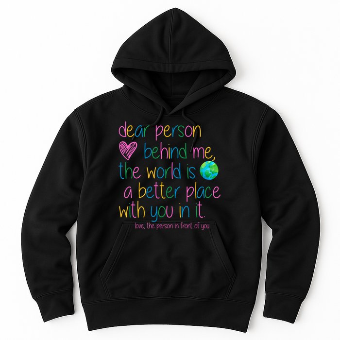 Dear Person Behind Me The World Is A Better Place With You Hoodie