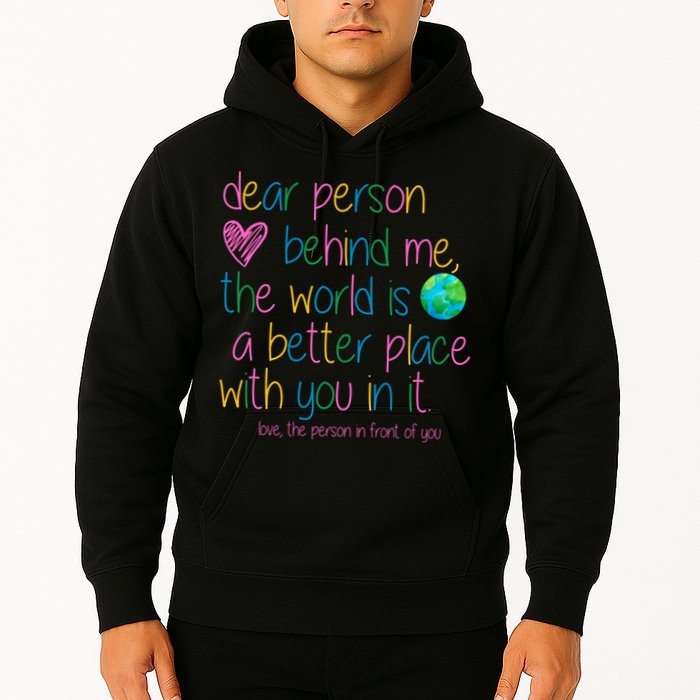 Dear Person Behind Me The World Is A Better Place With You Hoodie
