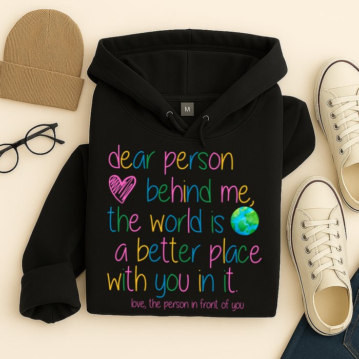 Dear Person Behind Me The World Is A Better Place With You Hoodie