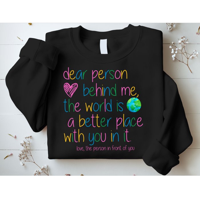 Dear Person Behind Me The World Is A Better Place With You Sweatshirt