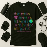 Dear Person Behind Me The World Is A Better Place With You T-Shirt