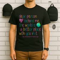 Dear Person Behind Me The World Is A Better Place With You T-Shirt