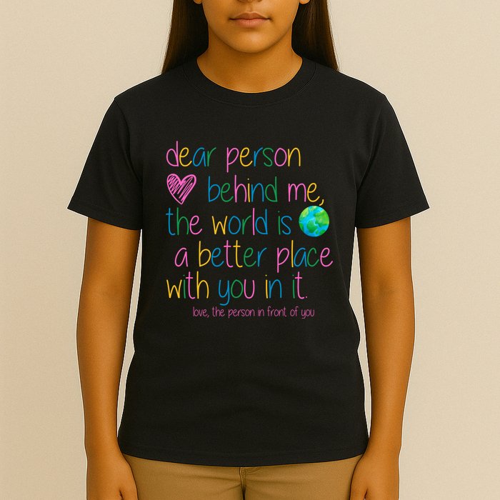 Dear Person Behind Me The World Is A Better Place With You T-Shirt