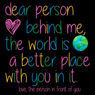 Dear Person Behind Me The World Is A Better Place With You T-Shirt