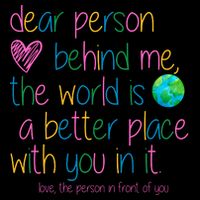 Dear Person Behind Me The World Is A Better Place With You T-Shirt