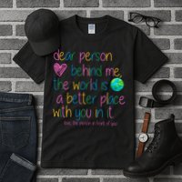 Dear Person Behind Me The World Is A Better Place With You Tall T-Shirt