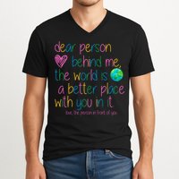 Dear Person Behind Me The World Is A Better Place With You V-Neck T-Shirt