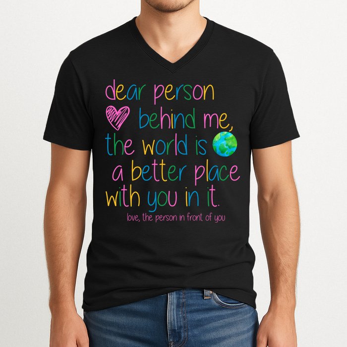 Dear Person Behind Me The World Is A Better Place With You V-Neck T-Shirt