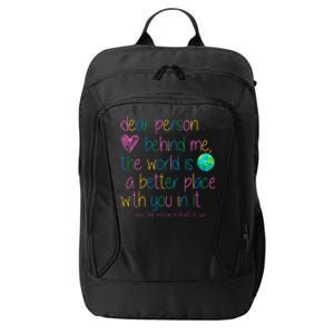 Dear Person Behind Me The World Is A Better Place With You City Backpack