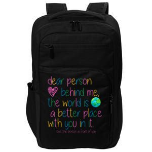 Dear Person Behind Me The World Is A Better Place With You Impact Tech Backpack