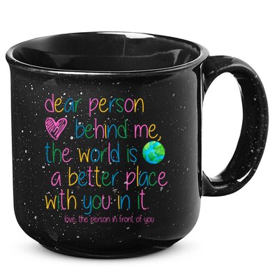 Dear Person Behind Me The World Is A Better Place With You 15oz Campfire Ceramic Mug