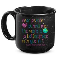 Dear Person Behind Me The World Is A Better Place With You 15oz Campfire Ceramic Mug