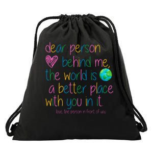 Dear Person Behind Me The World Is A Better Place With You Drawstring Bag