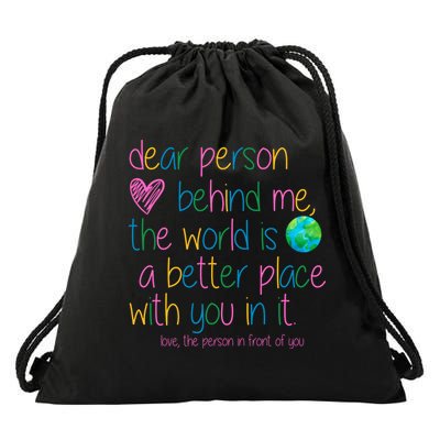 Dear Person Behind Me The World Is A Better Place With You Drawstring Bag