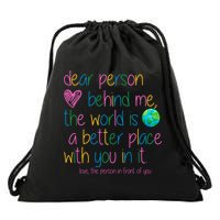Dear Person Behind Me The World Is A Better Place With You Drawstring Bag