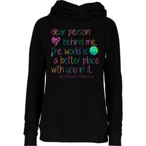 Dear Person Behind Me The World Is A Better Place With You Womens Funnel Neck Pullover Hood