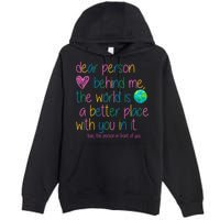 Dear Person Behind Me The World Is A Better Place With You Premium Pullover Hoodie